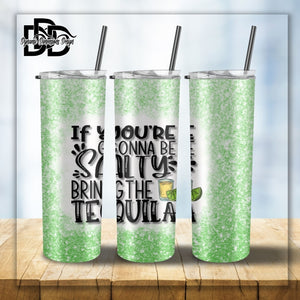 If you're going to be Salty Bring the Tequila 20 oz Skinny Tumbler Wrap