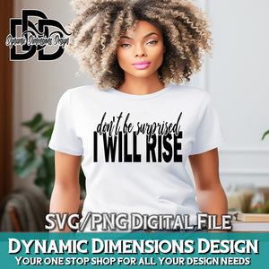 Don't Be Surprised I Will Rise svg, png, instant download, dxf, eps, pdf, jpg, cricut, silhouette, sublimtion, printable