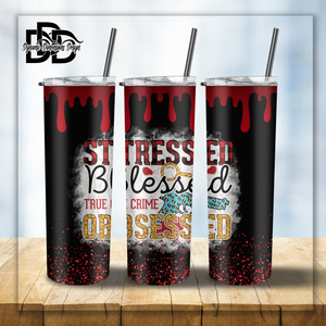 Stressed Blessed and True Crime Obsessed _ Tumbler Wrap