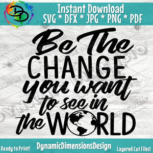 Be the change you want to see in the world
