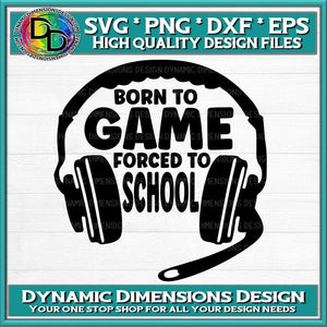 Born to Game Forced to School svg, png, instant download, dxf, eps, pdf, jpg, cricut, silhouette, sublimtion, printable