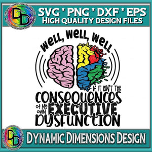 Dynamic Dimensions SVG Consequences of my own Executive Dysfunction _ ADHD sublimation Cricut Cut file