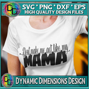 Dynamic Dimensions SVG Dont make me act like my mama sublimation Cricut Cut file
