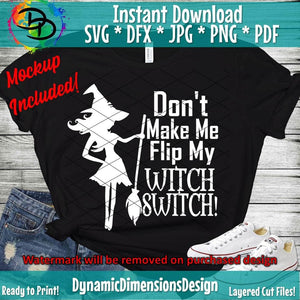 Dont make me Flip my witch switch