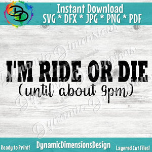 I'm Ride or Die (until about 9pm)