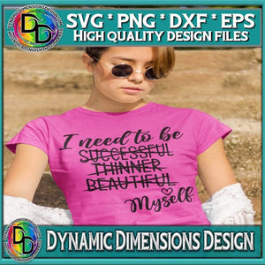 Dynamic Dimensions SVG I Need to be Myself sublimation Cricut Cut file