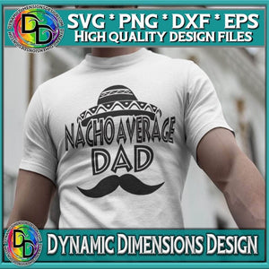 Nacho Average Dad svg, png, instant download, dxf, eps, pdf, jpg, cricut, silhouette, sublimtion, printable