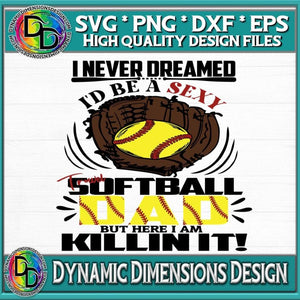 Sexy Softball Dad Killin It svg, png, instant download, dxf, eps, pdf, jpg, cricut, silhouette, sublimtion, printable