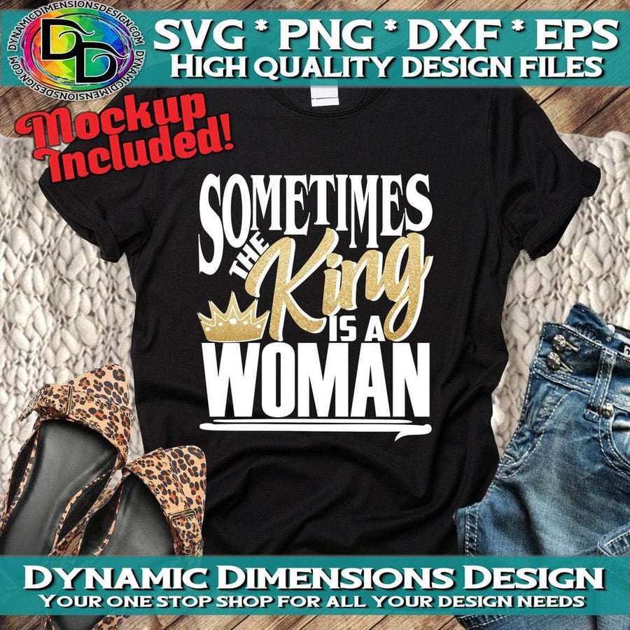 Sometimes the King is a Woman svg, png, instant download, dxf, eps, pdf, jpg, cricut, silhouette, sublimtion, printable