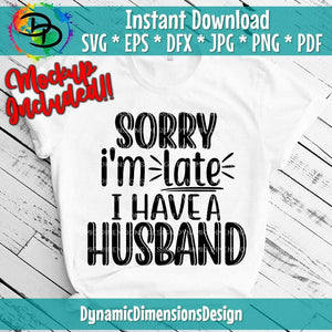 Sorry I'm Late I Have a husband