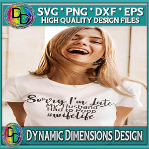 Dynamic Dimensions SVG Sorry I'm Late svg, Husband had to poop sublimation Cricut Cut file