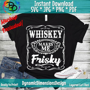 Whiskey makes me Frisky