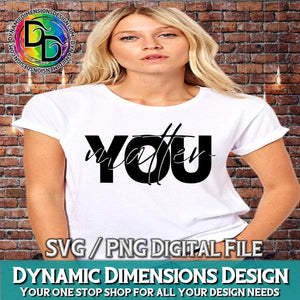 You Matter svg, png, instant download, dxf, eps, pdf, jpg, cricut, silhouette, sublimtion, printable
